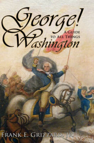 Cover of George! A Guide to All Things Washington