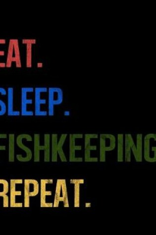 Cover of Eat Sleep Fishkeeping Repeat