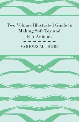 Book cover for Two Volume Illustrated Guide to Making Soft Toy and Felt Animals