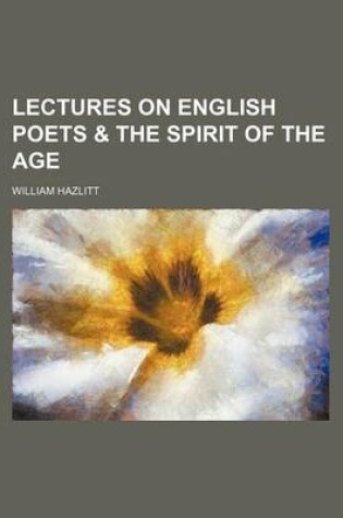 Cover of Lectures on English Poets & the Spirit of the Age