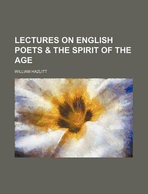 Book cover for Lectures on English Poets & the Spirit of the Age