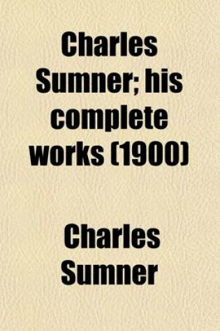 Cover of Charles Sumner (Volume 1); His Complete Works