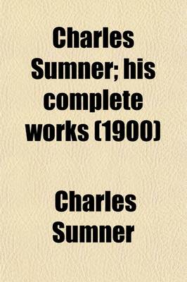 Book cover for Charles Sumner (Volume 1); His Complete Works