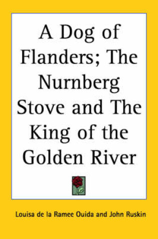 Cover of A Dog of Flanders; The Nurnberg Stove and The King of the Golden River