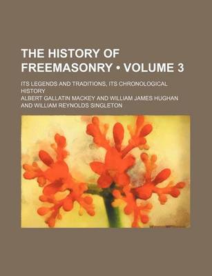 Book cover for The History of Freemasonry (Volume 3); Its Legends and Traditions, Its Chronological History