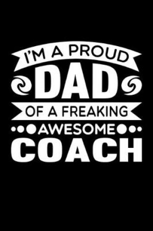 Cover of I'm A Proud Dad Of A Freaking Awesome Coach