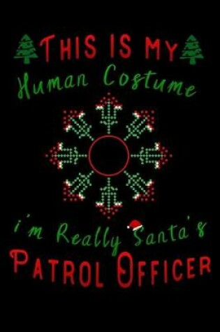 Cover of this is my human costume im really santa's Patrol Officer
