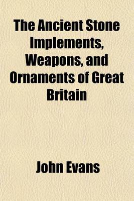 Book cover for The Ancient Stone Implements, Weapons, and Ornaments of Great Britain