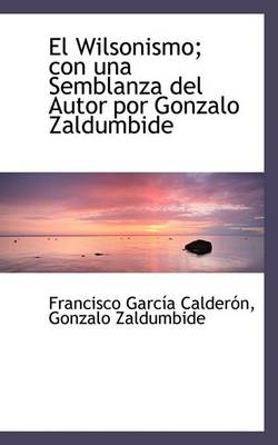 Book cover for El Wilsonismo; Con Una Semblanza del Autor Por Gonzalo Zaldumbide