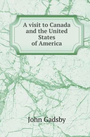 Cover of A visit to Canada and the United States of America