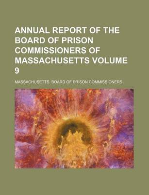 Book cover for Annual Report of the Board of Prison Commissioners of Massachusetts Volume 9