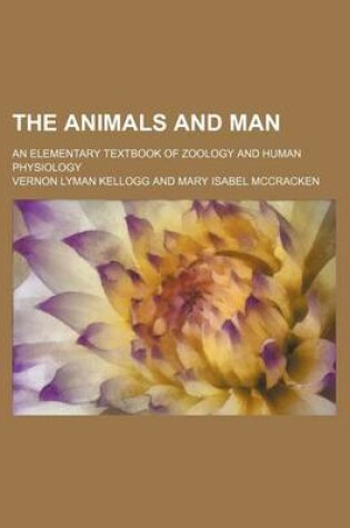 Cover of The Animals and Man; An Elementary Textbook of Zoology and Human Physiology