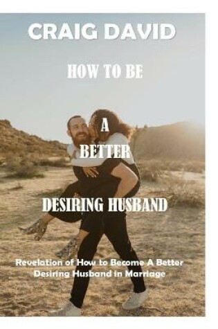 Cover of How to Be a Better Desiring Husband