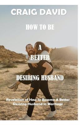 Book cover for How to Be a Better Desiring Husband