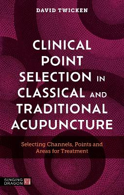 Book cover for Clinical Point Selection in Classical and Traditional Acupuncture