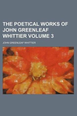 Cover of The Poetical Works of John Greenleaf Whittier Volume 3