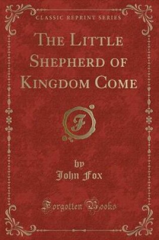 Cover of The Little Shepherd of Kingdom Come (Classic Reprint)