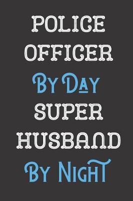 Book cover for Police Officer By Day Super Husband By Night