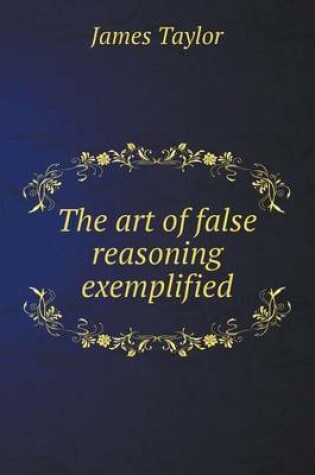 Cover of The art of false reasoning exemplified