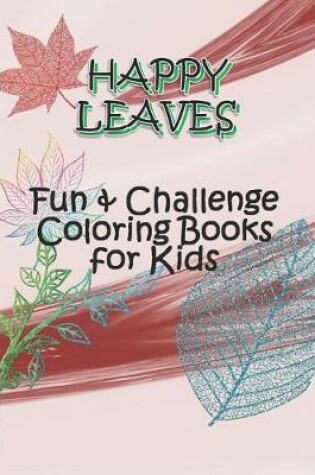 Cover of HAPPY LEAVES - Fun & Challenge Coloring Books for Kids