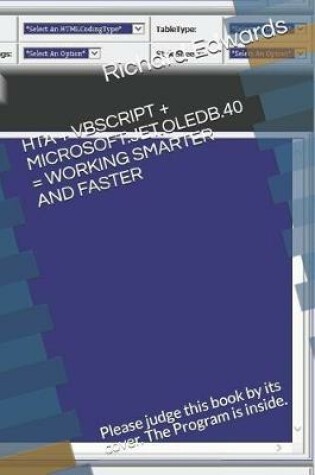 Cover of Hta + Vbcript + Microsoft.Jet.Oledb.40 = Your Time Being Saved Writing HTML