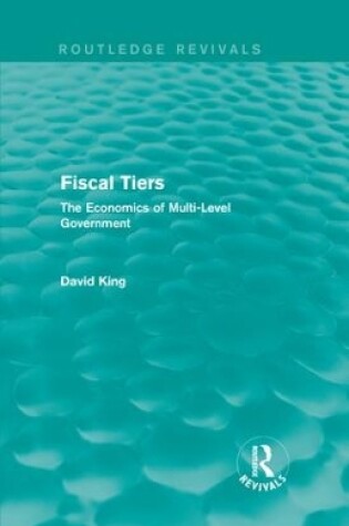 Cover of Fiscal Tiers (Routledge Revivals)