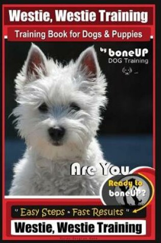 Cover of Westie, Westie Training Book for Dogs & Puppies by Boneup Dog Training