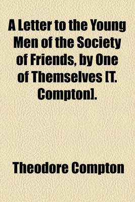 Book cover for A Letter to the Young Men of the Society of Friends, by One of Themselves [T. Compton].