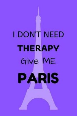 Cover of I Don't Need Therapy Give Me Paris