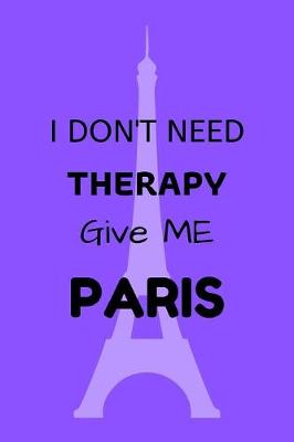 Book cover for I Don't Need Therapy Give Me Paris