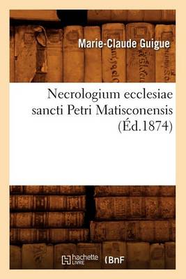 Book cover for Necrologium Ecclesiae Sancti Petri Matisconensis, (Ed.1874)