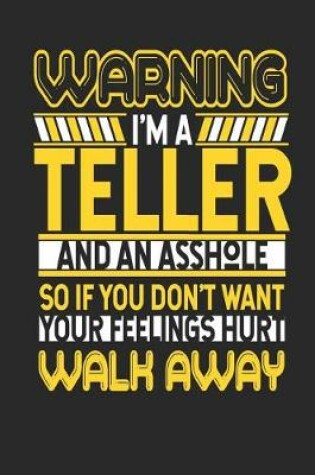 Cover of Warning I'm a Teller and an Asshole So If You Don't Want Your Feelings Hurt Walk Away