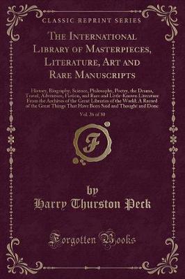 Book cover for The International Library of Masterpieces, Literature, Art and Rare Manuscripts, Vol. 26 of 30