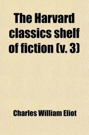 Cover of The Harvard Classics Shelf of Fiction, Volume 3 (Volume 3)