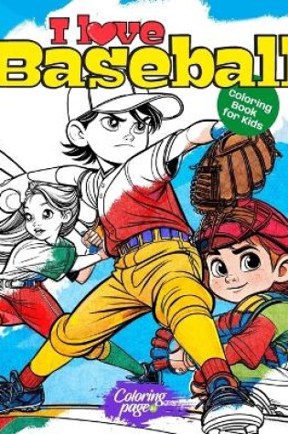 Cover of I Love Baseball Coloring Book for Kids
