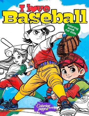 Cover of I Love Baseball Coloring Book for Kids