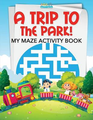 Book cover for A Trip to the Park! My Maze Activity Book