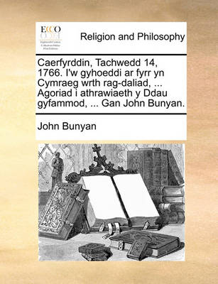 Book cover for Caerfyrddin, Tachwedd 14, 1766. I'w Gyhoeddi AR Fyrr Yn Cymraeg Wrth Rag-Daliad, ... Agoriad I Athrawiaeth y Ddau Gyfammod, ... Gan John Bunyan.