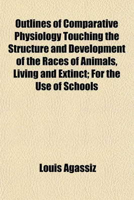 Book cover for Outlines of Comparative Physiology Touching the Structure and Development of the Races of Animals, Living and Extinct; For the Use of Schools