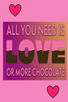 Book cover for All You Need Is Love Or More Chocolate