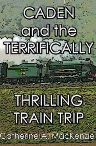 Cover of Caden and the Terrifically Thrilling Train Trip