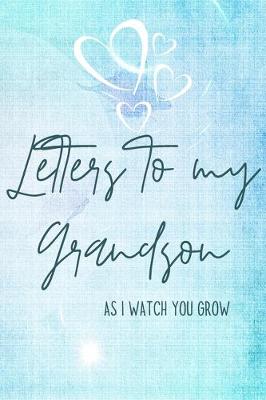 Book cover for Letters to my Grandson Journal-Grandparents Journal Appreciation Gift-Lined Notebook To Write In-6"x9" 120 Pages Book 6