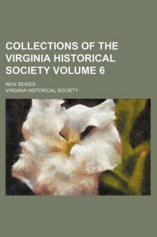 Cover of Collections of the Virginia Historical Society Volume 6; New Series