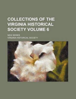 Book cover for Collections of the Virginia Historical Society Volume 6; New Series