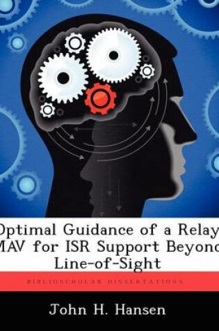 Cover of Optimal Guidance of a Relay Mav for Isr Support Beyond Line-Of-Sight