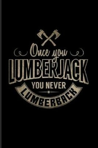 Cover of Once You Lumberjack You Never Lumberback