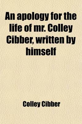 Book cover for An Apology for the Life of Mr. Colley Cibber, Written by Himself