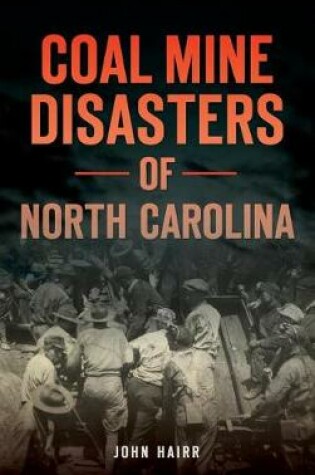 Cover of Coal Mine Disasters of North Carolina