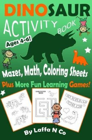 Cover of Dinosaur Activity Book Ages 4-6 Mazes, Math, Coloring Sheets Plus More Fun Learning Games