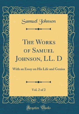 Book cover for The Works of Samuel Johnson, LL. D, Vol. 2 of 2